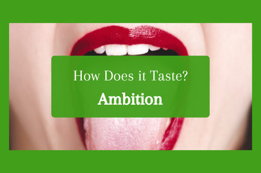 How does it taste? Ambition