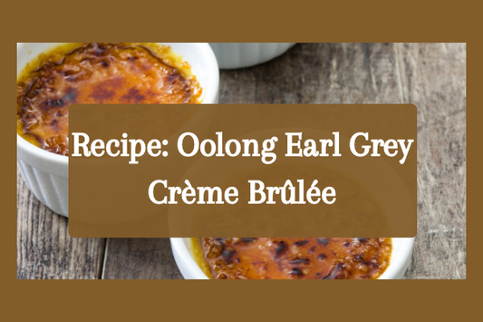 Recipe: Oolong Earl Grey Crème Brûlée