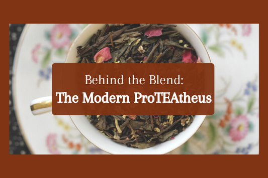 Behind the Blend: Modern ProTEAtheus