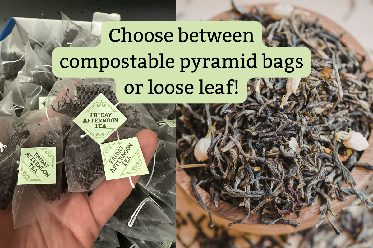 Photo of teabags beside bowl of loose leaf with text "choose between compostable pyramid bags or loose leaf!"